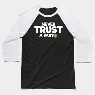 Never Trust A Fart Baseball T-Shirt